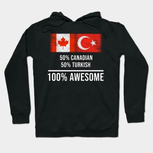 50% Canadian 50% Turkish 100% Awesome - Gift for Turkish Heritage From Turkey Hoodie